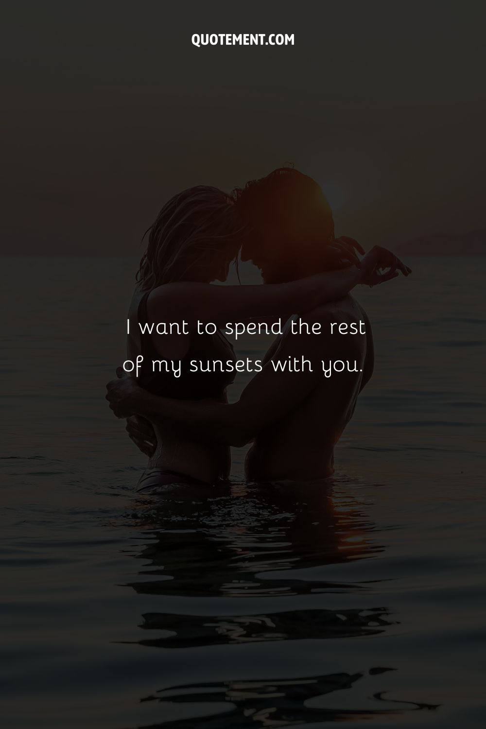 I want to spend the rest of my sunsets with you.