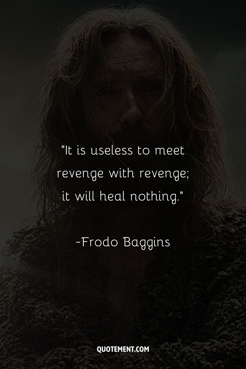 It is useless to meet revenge with revenge; it will heal nothing.