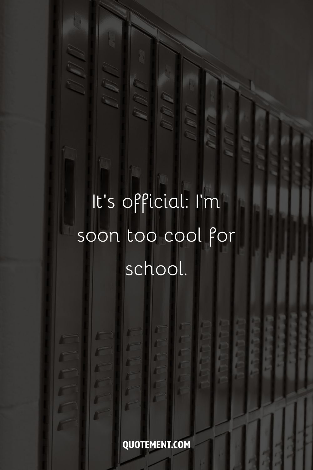 It’s official I’m soon too cool for school.