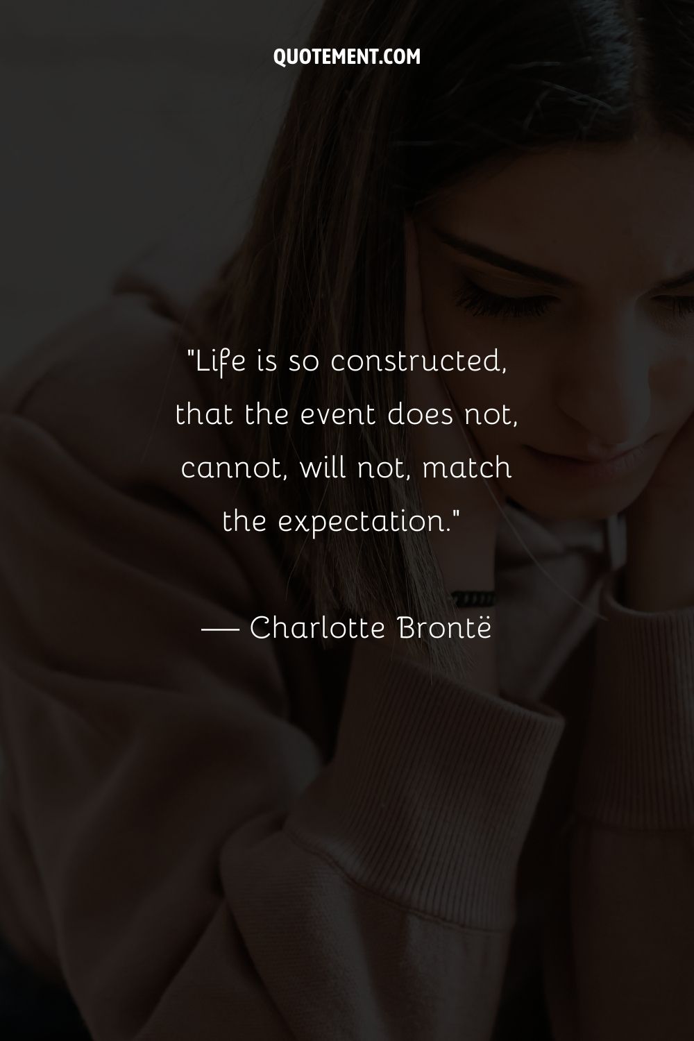 Life is so constructed, that the event does not, cannot, will not, match the expectation