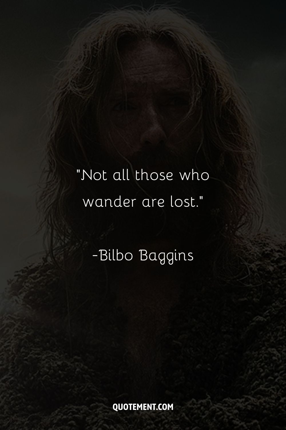 Not all those who wander are lost.