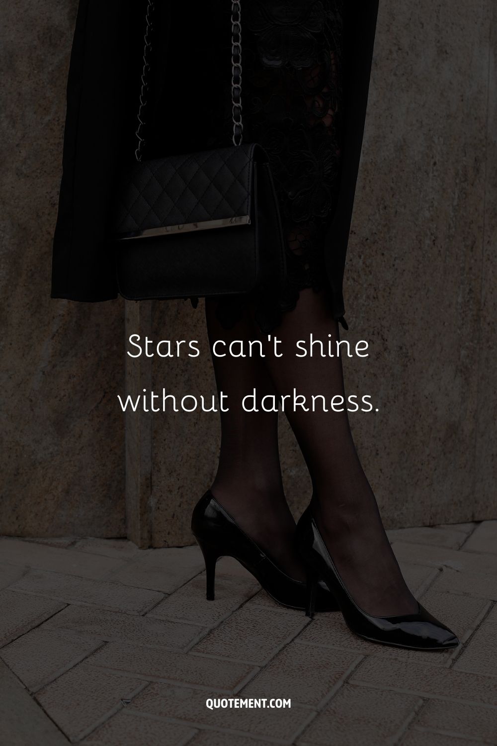 Stars can’t shine without darkness.