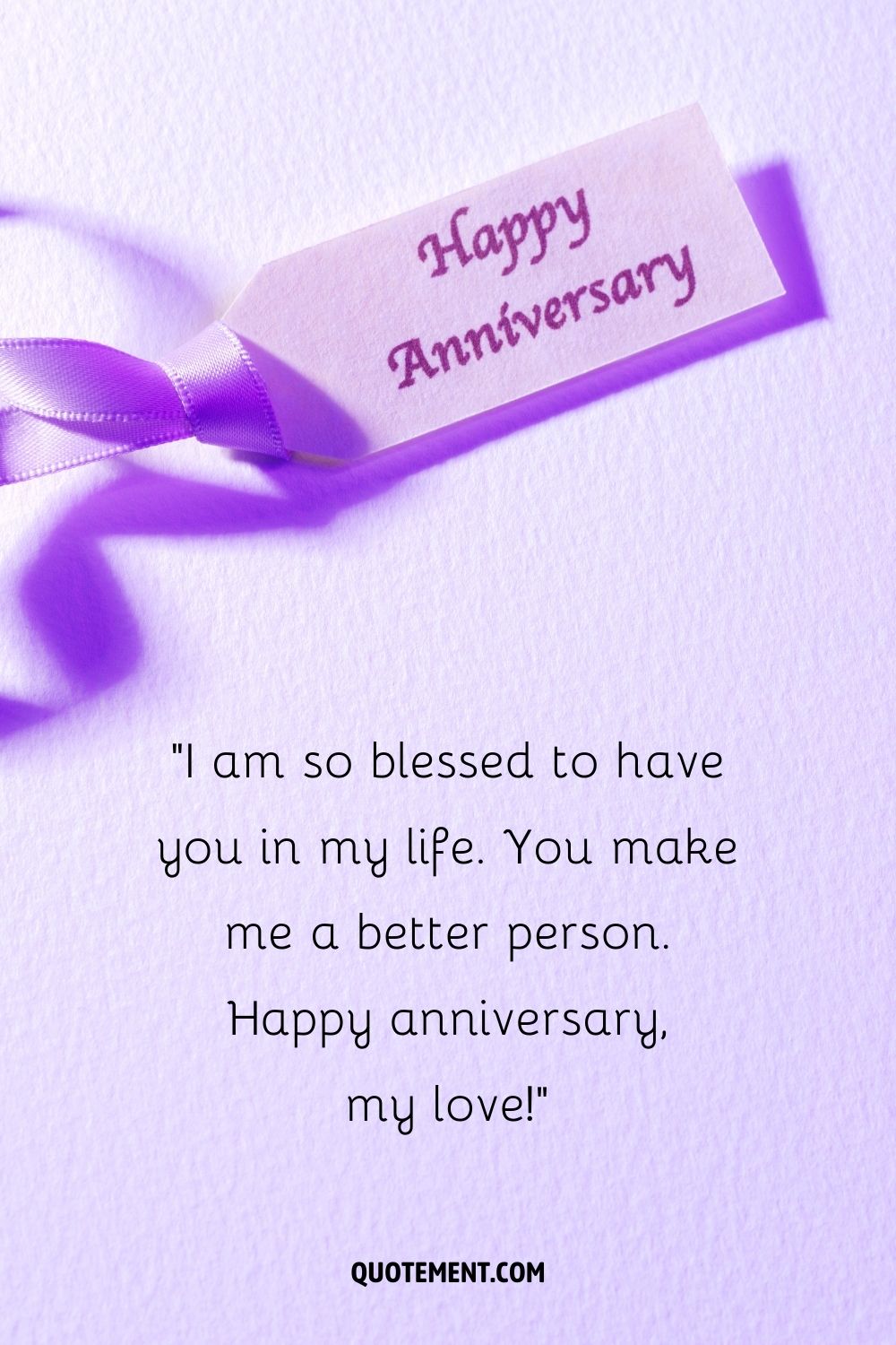 You make me a better person. Happy anniversary, my love