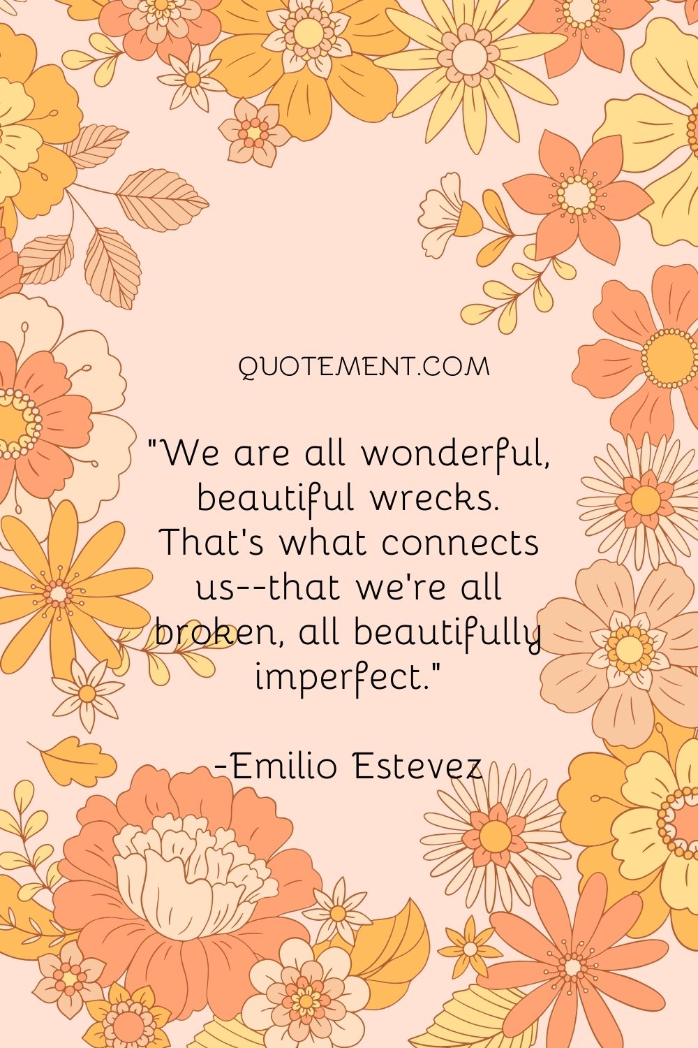 That's what connects us--that we're all broken, all beautifully imperfect.