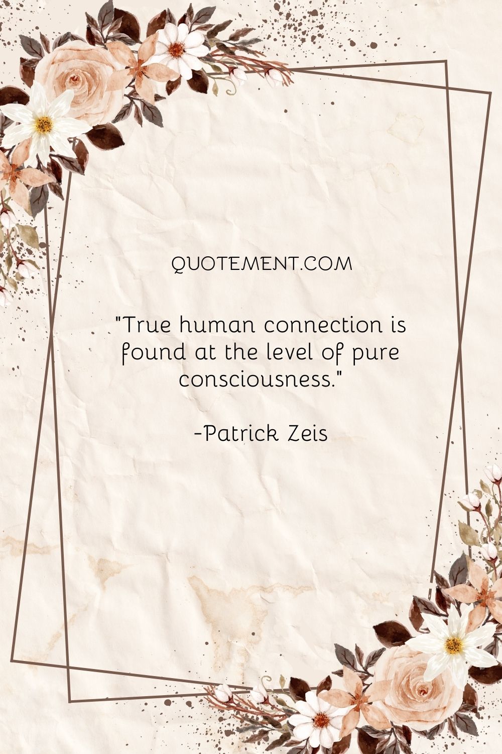 True human connection is found at the level of pure consciousness.