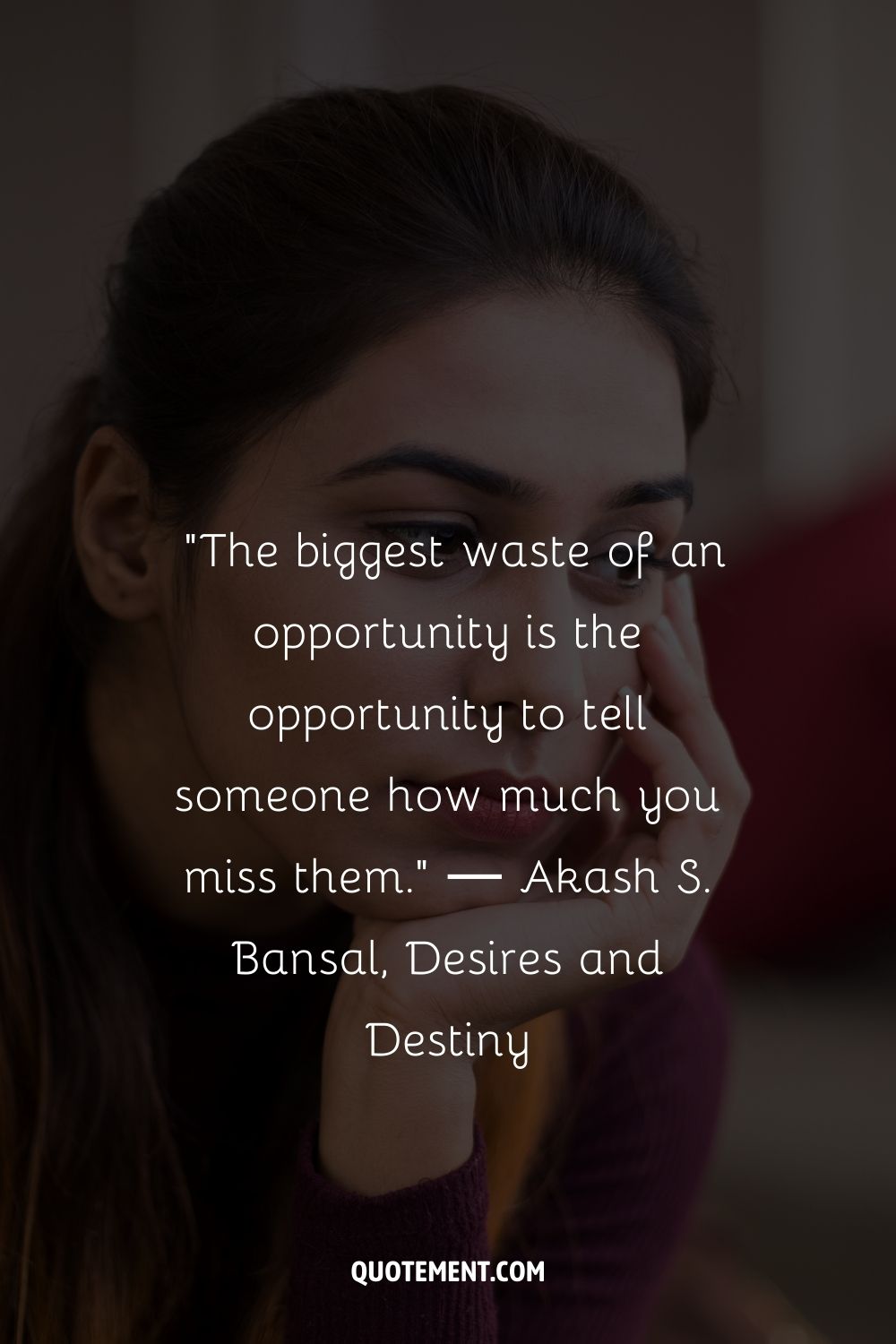 The biggest waste of an opportunity is the opportunity to tell someone how much you miss them.