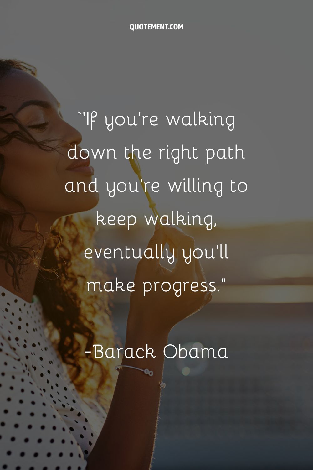 If you’re walking down the right path and you’re willing to keep walking, eventually you’ll make progress.