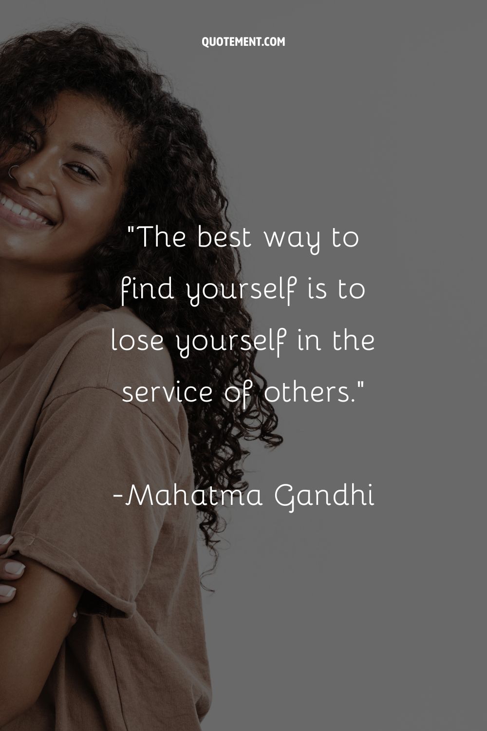 The best way to find yourself is to lose yourself in the service of others